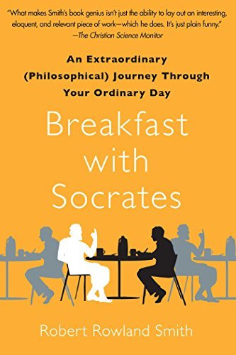 Robert Rowland Smith/Breakfast with Socrates@ An Extraordinary (Philosophical) Journey Through