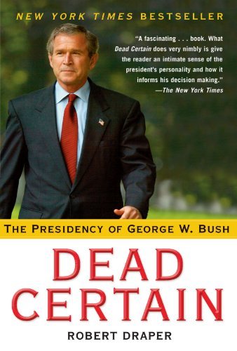 Robert Draper/Dead Certain@The Presidency Of George W. Bush