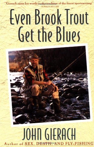 John Gierach/Even Brook Trout Get the Blues