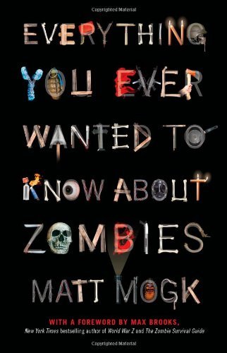Matt Mogk/Everything You Ever Wanted to Know about Zombies