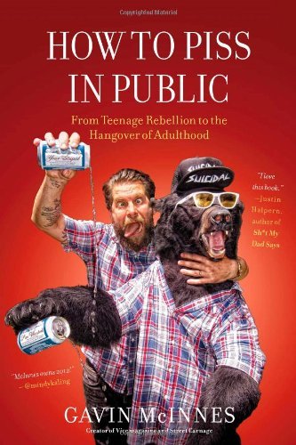Gavin Mcinnes How To Piss In Public From Teenage Rebellion To The Hangover Of Adultho 