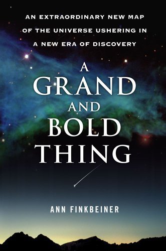 Ann K. Finkbeiner/A Grand and Bold Thing@ An Extraordinary New Map of the Universe Ushering