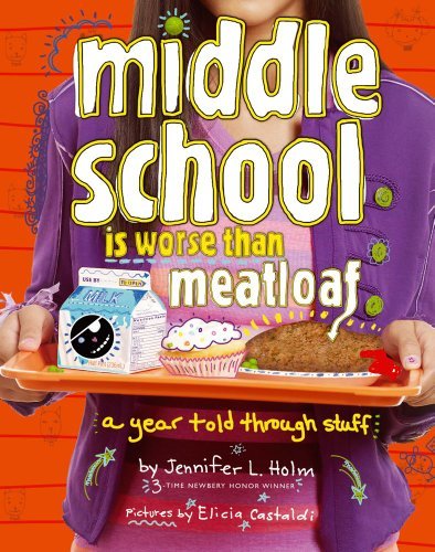 Jennifer L. Holm/Middle School Is Worse Than Meatloaf@ A Year Told Through Stuff@Reprint