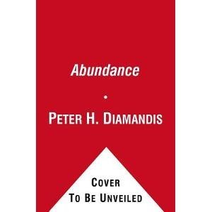 Peter H. Diamandis Abundance The Future Is Better Than You Think 