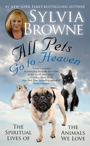 Sylvia Browne/All Pets Go To Heaven@The Spiritual Lives Of The Animals We Love