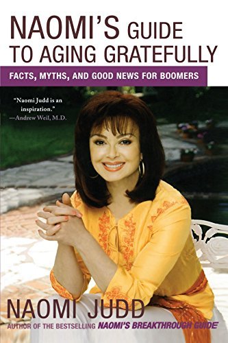 Naomi Judd/Naomi's Guide to Aging Gratefully@ Facts, Myths, and Good News for Boomers