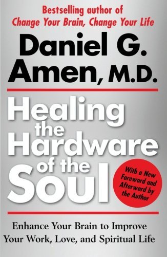 Daniel G. Amen/Healing the Hardware of the Soul@Reprint