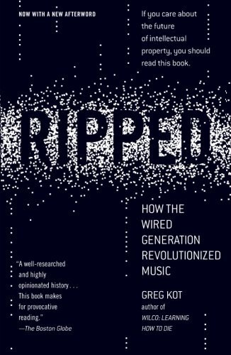 Greg Kot/Ripped@ How the Wired Generation Revolutionized Music