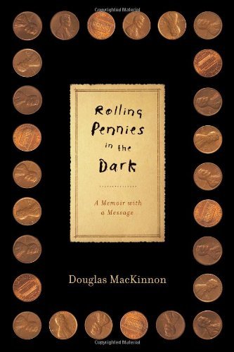 Douglas Mackinnon/Rolling Pennies In The Dark@A Memoir With A Message