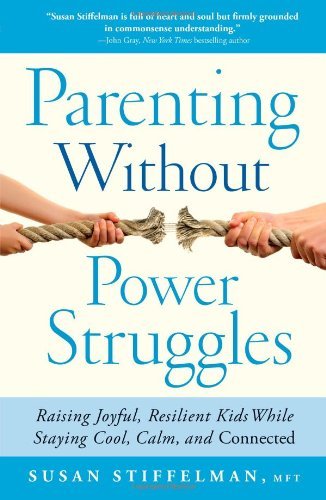 Susan Stiffelman/Parenting Without Power Struggles@ Raising Joyful, Resilient Kids While Staying Cool