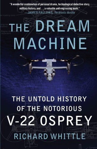 Richard Whittle The Dream Machine The Untold History Of The Notorious V 22 Osprey 