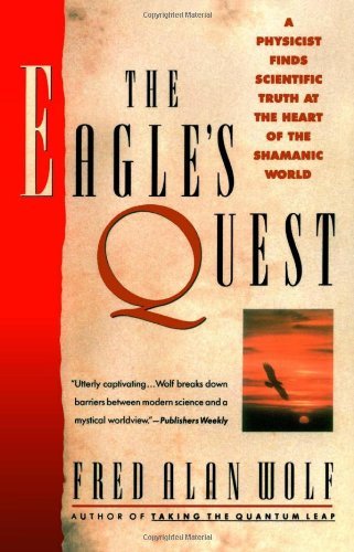 Fred Alan Wolf/Eagle's Quest,The@A Physicist's Search For Truth In The Heart Of Th