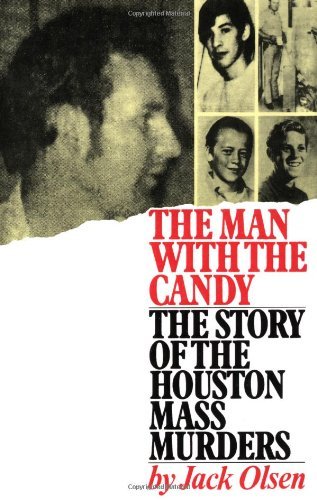 Jack Olsen/The Man with the Candy@ The Story of the Houston Mass Murders