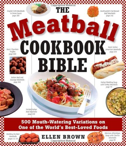 Ellen Brown The Meatball Cookbook Bible Foods From Soups To Desserts 500 Recipes That Mak 