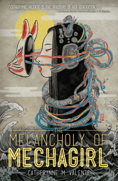 Catherynne M. Valente/The Melancholy of Mechagirl@Original