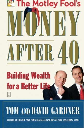 David Gardner/The Motley Fool's Money After 40@ Building Wealth for a Better Life