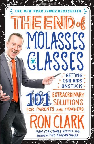 Ron Clark/The End of Molasses Classes@ Getting Our Kids Unstuck: 101 Extraordinary Solut