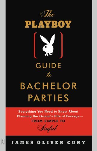 James Oliver Cury/Playboy Guide To Bachelor Parties,The@Everything You Need To Know About Planning The Gr
