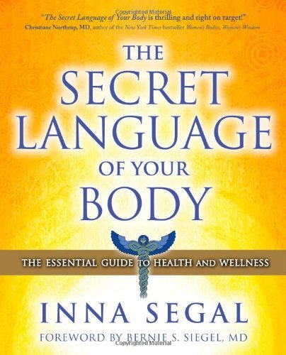 Inna Segal/Secret Language Of Your Body,The@The Essential Guide To Health And Wellness