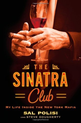 Sal Polisi The Sinatra Club My Life Inside The New York Mafia 