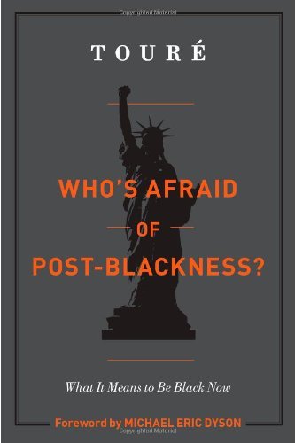 Toure/Who's Afraid Of Post-Blackness?@What It Means To Be Black Now