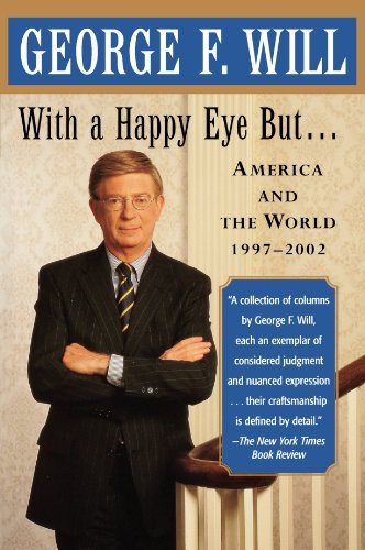 George F. Will/With a Happy Eye, But...@ America and the World, 1997--2002