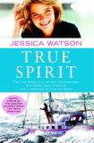 Jessica Watson True Spirit The True Story Of A 16 Year Old Australian Who Sa 