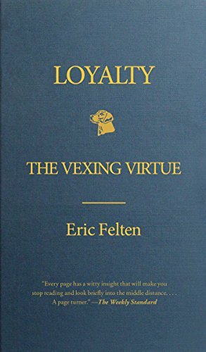 Eric Felten/Loyalty@ The Vexing Virtue