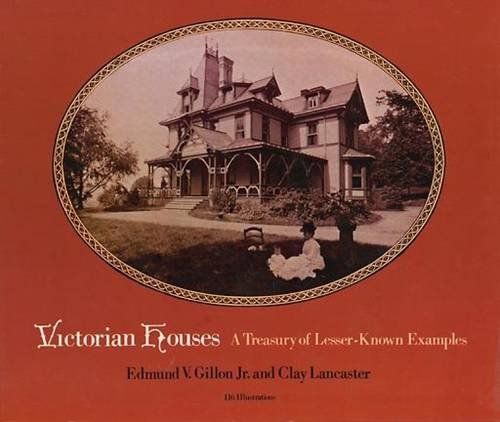 Edmund V. Gillon/Victorian Houses@ A Treasury of Lesser-Known Examples