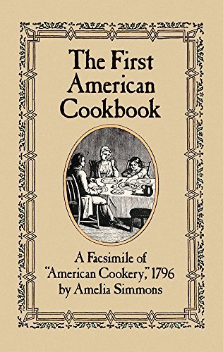 Amelia Simmons/The First American Cookbook@ A Facsimile of American Cookery, 1796