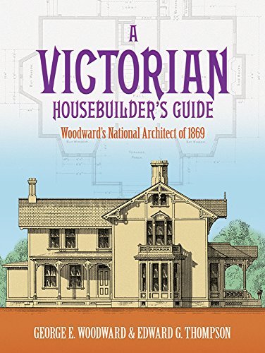 George E. Woodward/A Victorian Housebuilder's Guide@ Woodward's National Architect of 1869