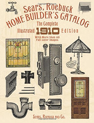 Sears Roebuck And Co Sears Roebuck Home Builder's Catalog The Complete Illustrated 1910 Edition 