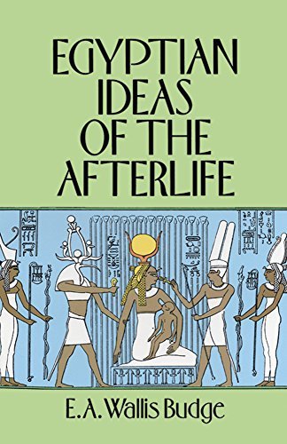 E. A. Wallis Budge/Egyptian Ideas of the Afterlife