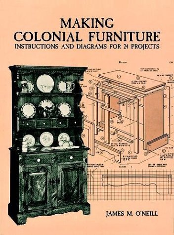 James M. O'neill Making Colonial Furniture Instructions And Diagrams For 24 Projects 