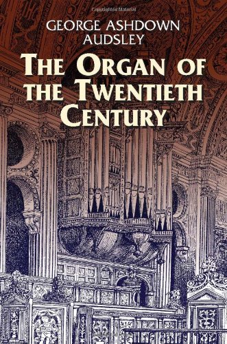 George Ashdown Audsley/Organ Of The Twentieth Century,The@A Manual On All Matters Relating To The Science A