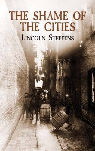 Lincoln Steffens Shame Of The Cities The 