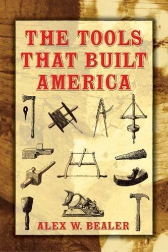 Alex W. Bealer The Tools That Built America 