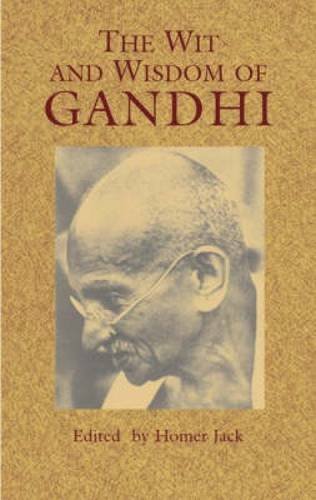 Mohandas Gandhi/The Wit and Wisdom of Gandhi