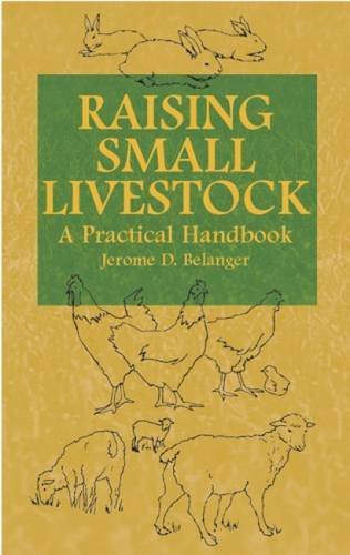 Jerome D. Belanger/Raising Small Livestock@ A Practical Handbook