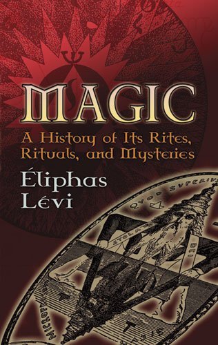 Eliphas Levi/Magic@ A History of Its Rites, Rituals, and Mysteries