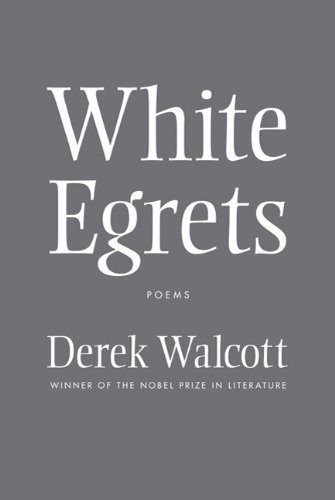 Derek Walcott/White Egrets@ Poems