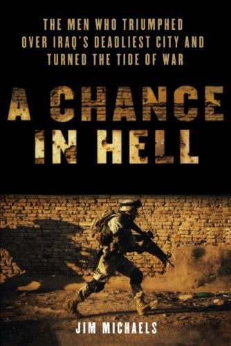 Jim Michaels A Chance In Hell The Men Who Triumphed Over Iraq's Deadliest City 