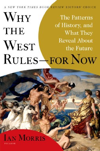Ian Morris/Why the West Rules--For Now@ The Patterns of History, and What They Reveal abo