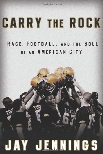 Jay Jennings/Carry the Rock@Race, Football, and the Soul of an American City
