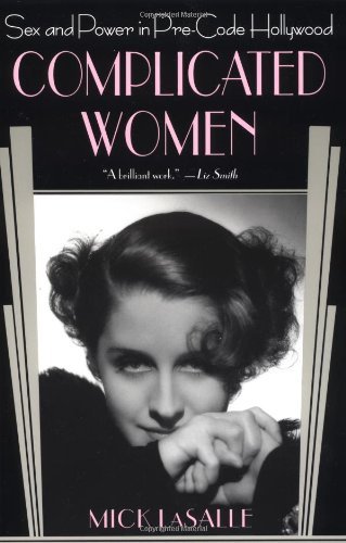 Mick Lasalle/Complicated Women@ Sex and Power in Pre-Code Hollywood
