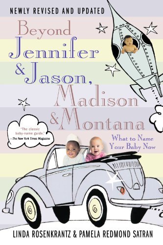 Linda Rosenkrantz/Beyond Jennifer & Jason, Madison & Montana@ What to Name Your Baby Now@0004 EDITION;Revised and Upd