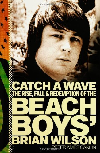 CARLIN, PETER AMES/CATCH A WAVE: THE RISE, FALL, AND REDEMPTION OF TH