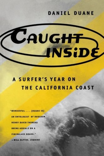 Daniel Duane/Caught Inside@ A Surfer's Year on the California Coast
