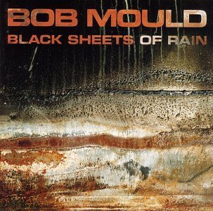 Bob Mould/Black Sheets Of Rain