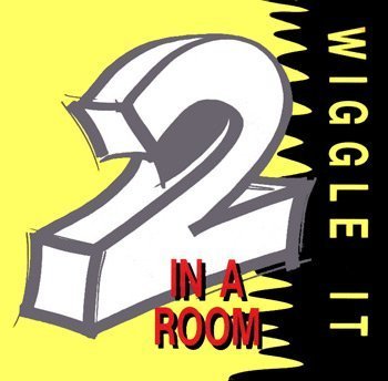 2 In A Room/Wiggle It